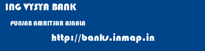 ING VYSYA BANK  PUNJAB AMRITSAR AJNALA   banks information 